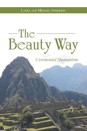 Imagen del vendedor de The Beauty Way : Ceremonial Shamanism a la venta por AHA-BUCH GmbH