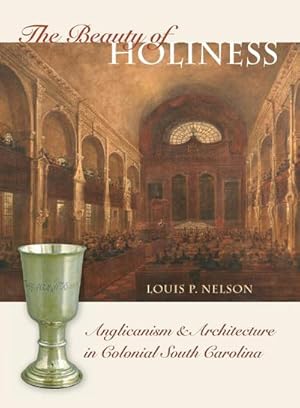 Bild des Verkufers fr The Beauty of Holiness : Anglicanism and Architecture in Colonial South Carolina zum Verkauf von AHA-BUCH GmbH