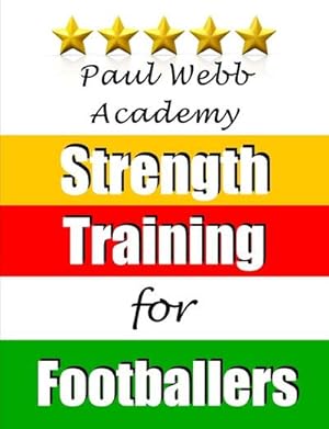 Bild des Verkufers fr Paul Webb Academy : Strength Training for Footballers zum Verkauf von AHA-BUCH GmbH