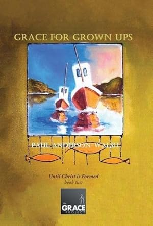 Seller image for Grace for Grown Ups : Until Christ is Formed book two for sale by AHA-BUCH GmbH