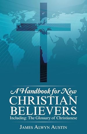 Seller image for A Handbook for New Christian Believers : Including: The Glossary of Christianese for sale by AHA-BUCH GmbH