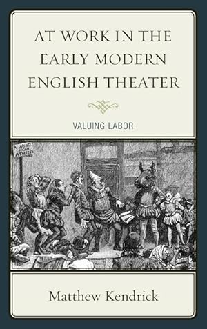 Bild des Verkufers fr At Work in the Early Modern English Theater : Valuing Labor zum Verkauf von AHA-BUCH GmbH