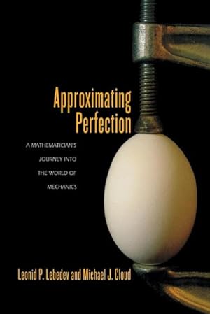 Seller image for Approximating Perfection : A Mathematician's Journey into the World of Mechanics for sale by AHA-BUCH GmbH
