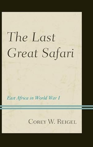 Image du vendeur pour The Last Great Safari : East Africa in World War I mis en vente par AHA-BUCH GmbH