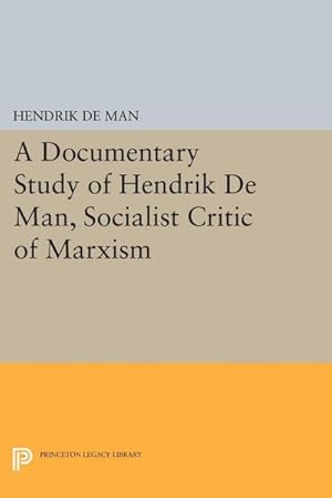 Bild des Verkufers fr A Documentary Study of Hendrik De Man, Socialist Critic of Marxism zum Verkauf von AHA-BUCH GmbH