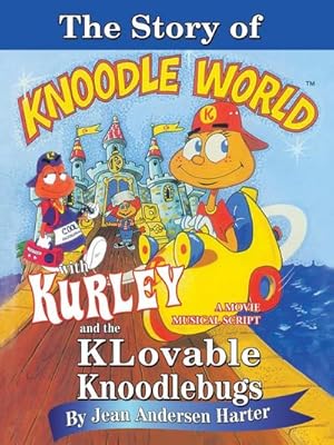 Seller image for THE STORY of KURLEY and THE KNOODLEBUGS : A MOVIE MUSICAL SCRIPT for sale by AHA-BUCH GmbH