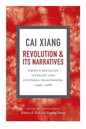 Seller image for Revolution and Its Narratives : China's Socialist Literary and Cultural Imaginaries, 1949-1966 for sale by AHA-BUCH GmbH