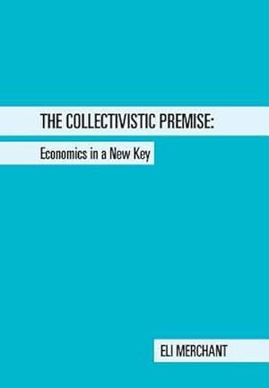 Immagine del venditore per The Collectivistic Premise : Economics in a New Key venduto da AHA-BUCH GmbH