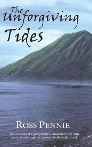 Seller image for Unforgiving Tides : A Young Doctor Encounters Mud, Medicine and Magic on a Remote South Pacific Island for sale by AHA-BUCH GmbH