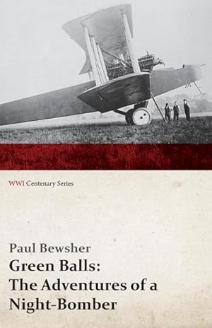 Image du vendeur pour Green Balls : The Adventures of a Night-Bomber (WWI Centenary Series) mis en vente par AHA-BUCH GmbH