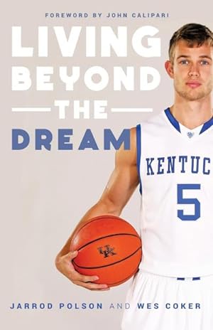 Seller image for Living beyond the Dream : A Journey of Faith into the Talented World of Kentucky Basketball for sale by AHA-BUCH GmbH