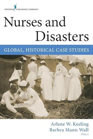 Bild des Verkufers fr Nurses and Disasters : Global, Historical Case Studies zum Verkauf von AHA-BUCH GmbH