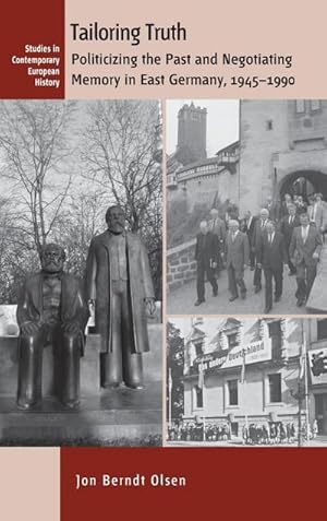 Image du vendeur pour Tailoring Truth : Politicizing the Past and Negotiating Memory in East Germany, 1945-1990 mis en vente par AHA-BUCH GmbH