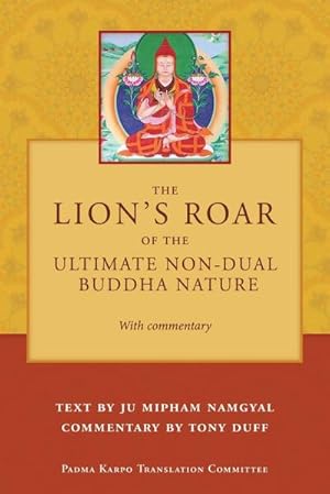 Bild des Verkufers fr The Lion's Roar of the Ultimate Non-Dual Buddha Nature by Ju Mipham with Commentary by Tony Duff zum Verkauf von AHA-BUCH GmbH