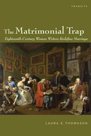 Immagine del venditore per The Matrimonial Trap : Eighteenth-Century Women Writers Redefine Marriage venduto da AHA-BUCH GmbH