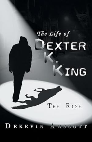 Bild des Verkufers fr The Life of Dexter K. King : The Rise zum Verkauf von AHA-BUCH GmbH