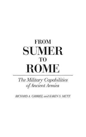Imagen del vendedor de From Sumer to Rome : The Military Capabilities of Ancient Armies a la venta por AHA-BUCH GmbH