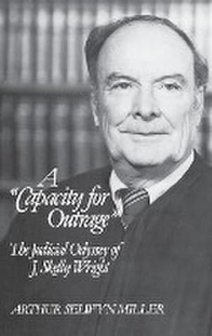 Bild des Verkufers fr A Capacity for Outrage : The Judicial Odyssey of J. Skelly Wright zum Verkauf von AHA-BUCH GmbH