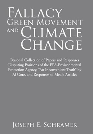 Bild des Verkufers fr Fallacy of the Green Movement and Climate Change : Personal Collection of Papers and Responses Disputing Positions of the Epa-Environmental Protection Agency, "An Inconvenient Truth" by Al Gore, and Responses to Media Articles zum Verkauf von AHA-BUCH GmbH