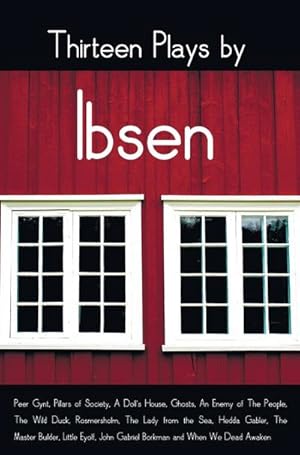Imagen del vendedor de Thirteen Plays by Ibsen, including (complete and unabridged) : Peer Gynt, Pillars of Society, A Doll's House, Ghosts, An Enemy of The People, The Wild Duck, Rosmersholm, The Lady from the Sea, Hedda Gabler, The Master Builder, Little Eyolf, John Gabriel Bo a la venta por AHA-BUCH GmbH