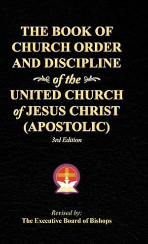 Bild des Verkufers fr The Book of Church Order and Discipline of the United Church Of Jesus Christ (Apostolic) : 3rd Edition zum Verkauf von AHA-BUCH GmbH