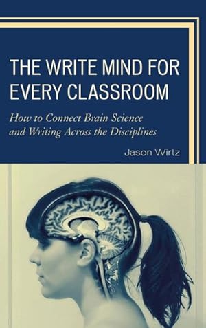 Seller image for The Write Mind for Every Classroom : How to Connect Brain Science and Writing Across the Disciplines for sale by AHA-BUCH GmbH