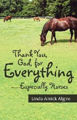 Bild des Verkufers fr Thank You, God, for Everything-Especially Horses zum Verkauf von AHA-BUCH GmbH