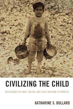 Image du vendeur pour Civilizing the Child : Discourses of Race, Nation, and Child Welfare in America mis en vente par AHA-BUCH GmbH