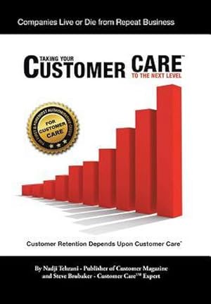 Seller image for Taking Your Customer Care to the Next Level : Customer Retention Depends Upon Customer Care for sale by AHA-BUCH GmbH