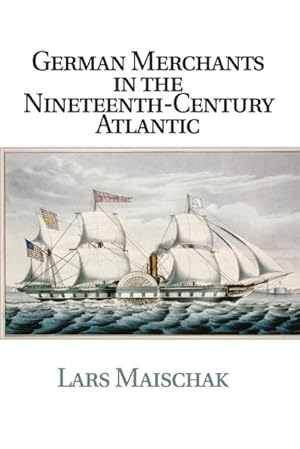 Seller image for German Merchants in the Nineteenth-Century Atlantic for sale by AHA-BUCH GmbH