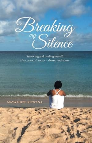 Immagine del venditore per Breaking My Silence : Surviving and healing myself after years of secrecy, shame and abuse venduto da AHA-BUCH GmbH