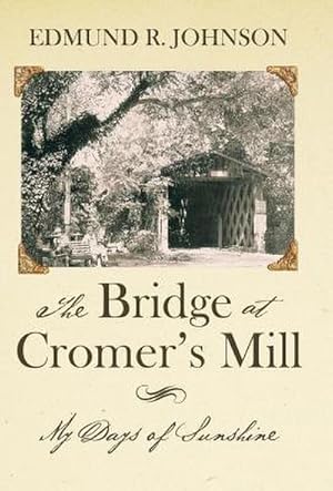 Bild des Verkufers fr The Bridge at Cromer's Mill : My Days of Sunshine zum Verkauf von AHA-BUCH GmbH