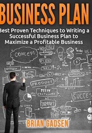 Image du vendeur pour Business Plan : Best Proven Techniques to Writing a Successful Business Plan to Maximize a Profitable Business mis en vente par AHA-BUCH GmbH