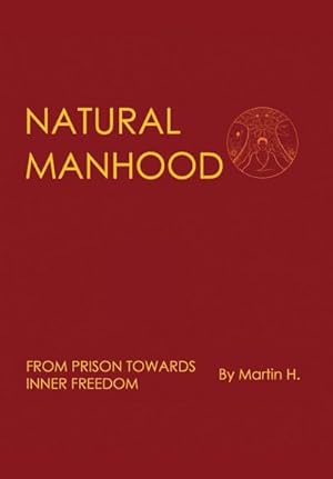 Seller image for NATURAL MANHOOD : From Prison Towards Inner Freedom for sale by AHA-BUCH GmbH