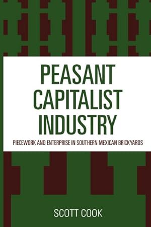 Seller image for Peasant Capitalist Industry : Piecework and Enterprise in Southern Mexican Brickyards for sale by AHA-BUCH GmbH