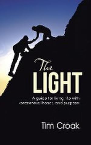 Bild des Verkufers fr The Light : A guide for living life with awareness, honor, and purpose zum Verkauf von AHA-BUCH GmbH