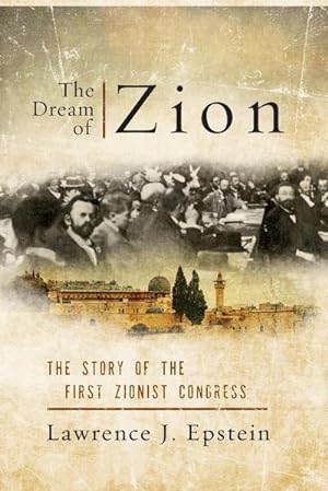 Bild des Verkufers fr The Dream of Zion : The Story of the First Zionist Congress zum Verkauf von AHA-BUCH GmbH