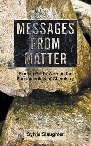 Seller image for Messages from Matter : Finding God's Word in the Fundamentals of Chemistry for sale by AHA-BUCH GmbH