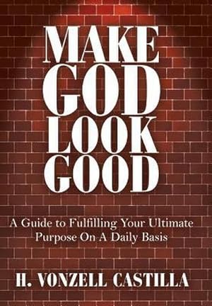 Seller image for Make God Look Good : A Guide to Fulfilling Your Ultimate Purpose On A Daily Basis for sale by AHA-BUCH GmbH