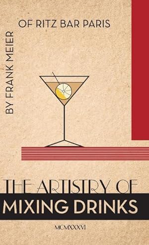 Bild des Verkufers fr The Artistry Of Mixing Drinks (1934) : by Frank Meier, RITZ Bar, Paris;1934 Reprint zum Verkauf von AHA-BUCH GmbH