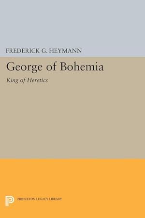 Seller image for George of Bohemia : King of Heretics for sale by AHA-BUCH GmbH