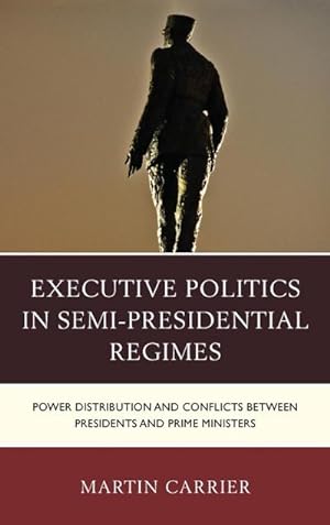 Image du vendeur pour Executive Politics in Semi-Presidential Regimes : Power Distribution and Conflicts between Presidents and Prime Ministers mis en vente par AHA-BUCH GmbH