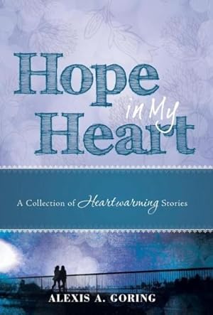 Imagen del vendedor de Hope in My Heart : A Collection of Heartwarming Stories a la venta por AHA-BUCH GmbH