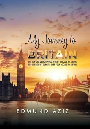 Seller image for My Journey to Britain : One Man's Autobiographical Journey Through His Arrival and Subsequent Survival over Four Decades in Britain for sale by AHA-BUCH GmbH