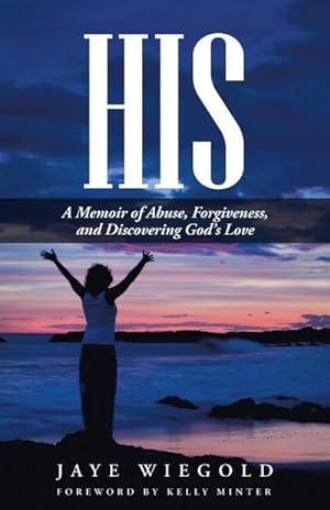 Bild des Verkufers fr His : A Memoir of Abuse, Forgiveness, and Discovering God's Love zum Verkauf von AHA-BUCH GmbH