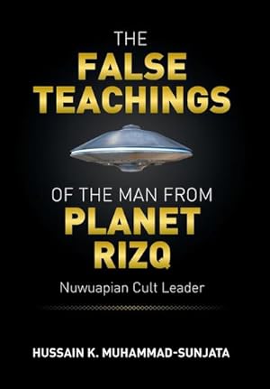 Bild des Verkufers fr The False Teachings of the Man from Planet Rizq : Nuwuapian Cult Leader zum Verkauf von AHA-BUCH GmbH