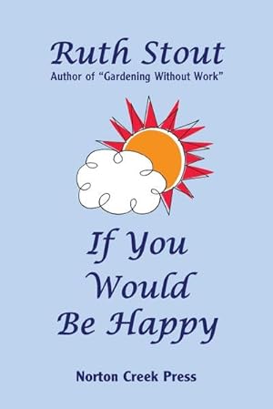 Image du vendeur pour If You Would Be Happy : Cultivate Your Life Like a Garden mis en vente par AHA-BUCH GmbH