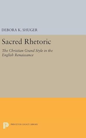 Seller image for Sacred Rhetoric : The Christian Grand Style in the English Renaissance for sale by AHA-BUCH GmbH