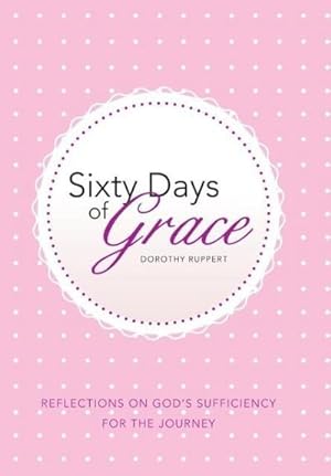 Imagen del vendedor de Sixty Days of Grace : Reflections on God's Sufficiency for the Journey a la venta por AHA-BUCH GmbH
