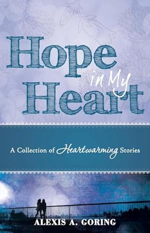 Imagen del vendedor de Hope in My Heart : A Collection of Heartwarming Stories a la venta por AHA-BUCH GmbH